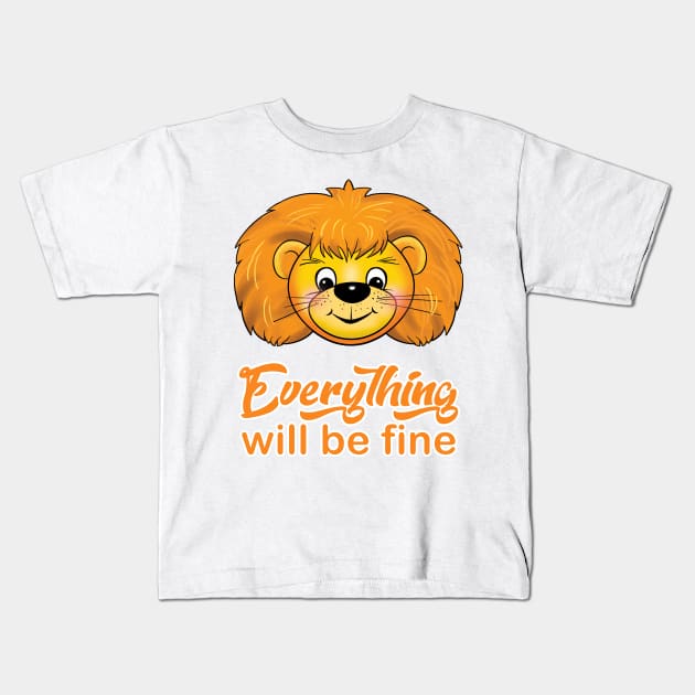 "Everything will be fine" calligraphy text, positive quotes, Kindness,Teddy Lion smiling illustration, funny animal modern cute design, hand drawn cartoon Kids T-Shirt by sofiartmedia